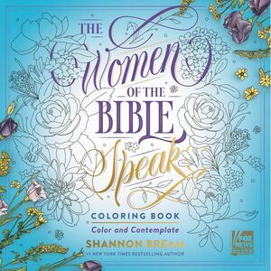 The Women of the Bible Speak Coloring Book: Color and Contemplate -- Shannon Bre